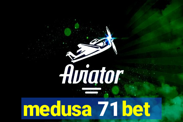 medusa 71 bet